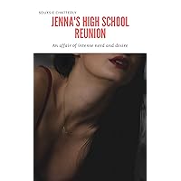 Jenna's High School Reunion: An Affair of Intense Need and Desire (Jenna's Journey to Self Discovery Book 2) Jenna's High School Reunion: An Affair of Intense Need and Desire (Jenna's Journey to Self Discovery Book 2) Kindle
