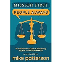 Mission First, People Always: The Definitive Guide to Balancing People and Performance Mission First, People Always: The Definitive Guide to Balancing People and Performance Paperback Audible Audiobook Kindle
