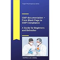 GMP-Documentation – From Blank Page to GMP-Compliance: A Guide for Beginners and Refreshers (Vogel Pharmopex24)