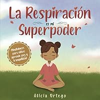 La Respiración es mi Superpoder: Mindfulness para niños, aprende paz y tranquilidad (Mis libros de superpoderes) (Spanish Edition)