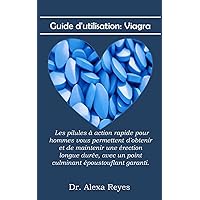 Guide d'utilisation: Viagra: Les pilules à action rapide pour hommes vous permettent d'obtenir et de maintenir une érection longue durée, avec un point culminant époustouflant garanti (French Edition)