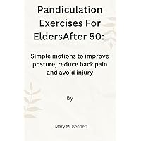 Pandiculation Exercises For Elders After 50: Simple motions to improve posture,reduce back pain and avoid injury Pandiculation Exercises For Elders After 50: Simple motions to improve posture,reduce back pain and avoid injury Paperback Kindle