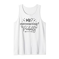 Me? Overreacting? Probably Funny Mother's Day Mom 2023 Tank Top