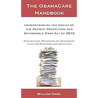 The ObamaCare Handbook: Understanding the Basics of the Patient Protection and Affordable Care Act of 2010