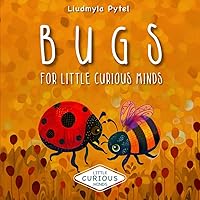 Bugs For Little Curious Minds: Bug Book for Kids. Fun Educational Adventure with Color Pictures and Fascinating Facts of Insects.