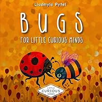 Bugs For Little Curious Minds: Bug Book for Kids. Fun Educational Adventure with Color Pictures and Fascinating Facts of Insects. Bugs For Little Curious Minds: Bug Book for Kids. Fun Educational Adventure with Color Pictures and Fascinating Facts of Insects. Kindle Paperback