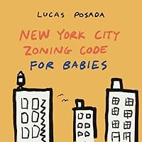 New York City Zoning Code for Babies: Architecture for Babies New York City Zoning Code for Babies: Architecture for Babies Paperback Kindle