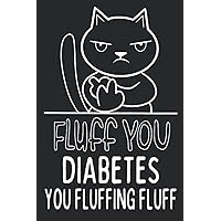 Fluff You Diabetes Blood Sugar Logbook: A Perfect Pocket Size Diabetes Log Book, A 6x9 Inch 2 Year Diabetic Log Book with Daily Records for Breakfast, Lunch, Dinner Fluff You Diabetes Blood Sugar Logbook: A Perfect Pocket Size Diabetes Log Book, A 6x9 Inch 2 Year Diabetic Log Book with Daily Records for Breakfast, Lunch, Dinner Paperback