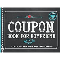 Coupon Book for Boyfriend: 30 Fillable Blank Coupons Book for Him. DIY IOU Vouchers Booklet to Fill In. Perfect Gift Idea for Valentines Day, Fathers ... Thanksgiving, Easter, or Christmas Coupon Book for Boyfriend: 30 Fillable Blank Coupons Book for Him. DIY IOU Vouchers Booklet to Fill In. Perfect Gift Idea for Valentines Day, Fathers ... Thanksgiving, Easter, or Christmas Paperback