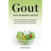 Gout. Gout Treatments and Diet. Gout Treatment Book, Causes, Symptoms, Diagnosis, Remedies, Gout Recipes, Purines, Diet, Foods to Avoid, and more. Gout. Gout Treatments and Diet. Gout Treatment Book, Causes, Symptoms, Diagnosis, Remedies, Gout Recipes, Purines, Diet, Foods to Avoid, and more. Kindle Hardcover Paperback