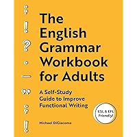 The English Grammar Workbook for Adults: A Self-Study Guide to Improve Functional Writing The English Grammar Workbook for Adults: A Self-Study Guide to Improve Functional Writing Paperback Kindle Spiral-bound