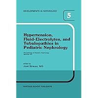 Hypertension, Fluid-Electrolytes, and Tubulopathies in Pediatric Nephrology: Proceedings of Pediatric Nephrology Seminar VIII, held at Bal Harbour, ... 25–29, 1981 (Developments in Nephrology, 5) Hypertension, Fluid-Electrolytes, and Tubulopathies in Pediatric Nephrology: Proceedings of Pediatric Nephrology Seminar VIII, held at Bal Harbour, ... 25–29, 1981 (Developments in Nephrology, 5) Hardcover Paperback