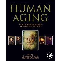 Human Aging: From Cellular Mechanisms to Therapeutic Strategies Human Aging: From Cellular Mechanisms to Therapeutic Strategies Kindle Paperback