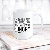 Quote White Ceramic Coffee Mug 15oz I'm Sorry For The Things I Said When I Was Hungry Coffee Cup Humorous Tea Milk Juice Mug Novelty Gifts for Xmas Colleagues Girl Boy