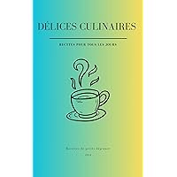 Délices Culinaires : Recettes pour Tous les Jours (French Edition)