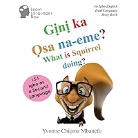Gini ka Osa na-eme? What is Squirrel doing?: An Igbo-English Dual Language Storybook Gini ka Osa na-eme? What is Squirrel doing?: An Igbo-English Dual Language Storybook Paperback