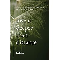 Love Is Deeper than Distance: Poems of Love, Death, a Little Sex, ALS, Dementia and the Widow's Life Thereafter