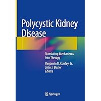 Polycystic Kidney Disease: Translating Mechanisms into Therapy Polycystic Kidney Disease: Translating Mechanisms into Therapy Hardcover Kindle Paperback