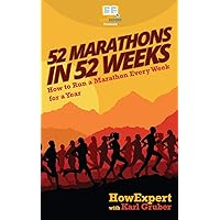 52 Marathons in 52 Weeks: How to Run a Marathon Every Week for a Year