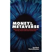 Money in the Metaverse: Digital Assets, Online Identities, Spatial Computing and Why Virtual Worlds Mean Real Business (Perspectives on Business) Money in the Metaverse: Digital Assets, Online Identities, Spatial Computing and Why Virtual Worlds Mean Real Business (Perspectives on Business) Hardcover Kindle
