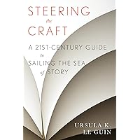 Steering The Craft: A Twenty-First-Century Guide to Sailing the Sea of Story Steering The Craft: A Twenty-First-Century Guide to Sailing the Sea of Story Paperback Kindle