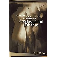 A Philosophical Disease (Reflective Bioethics) A Philosophical Disease (Reflective Bioethics) Paperback Kindle Hardcover