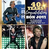 An illustrated, unauthorized biography about Bon Jovi: 40 years of Bon Jovi. Congratulations!