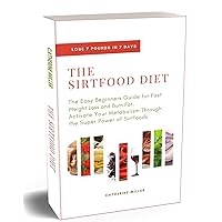 The Sirtfood Diet: The Easy Beginners Guide for Fast Weight Loss and Burn Fat. Activate Your Metabolism Through the Super Power of Sirtfoods The Sirtfood Diet: The Easy Beginners Guide for Fast Weight Loss and Burn Fat. Activate Your Metabolism Through the Super Power of Sirtfoods Kindle Paperback