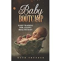 Baby Bootcamp: Sleep Training for a Happy Healthy Baby Baby Bootcamp: Sleep Training for a Happy Healthy Baby Paperback Kindle