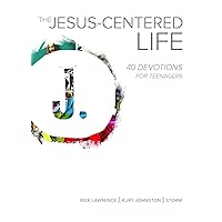 The Jesus-Centered Life: 40 Devotions for Teenagers The Jesus-Centered Life: 40 Devotions for Teenagers Paperback