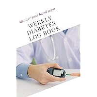 Monitor your blood sugar, Weekly Diabetes Log Book: 100 weeks, 2 years journal, dairy,for diabetes patient , men, women, daily tracking, recording, 8 ... your wellness,doctor with device