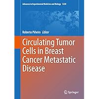 Circulating Tumor Cells in Breast Cancer Metastatic Disease (Advances in Experimental Medicine and Biology, 1220) Circulating Tumor Cells in Breast Cancer Metastatic Disease (Advances in Experimental Medicine and Biology, 1220) Hardcover Kindle Paperback