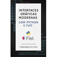 Interfaces Gráficas Modernas com Python e Flet (Portuguese Edition) Interfaces Gráficas Modernas com Python e Flet (Portuguese Edition) Kindle
