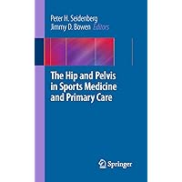 The Hip and Pelvis in Sports Medicine and Primary Care The Hip and Pelvis in Sports Medicine and Primary Care Kindle Paperback