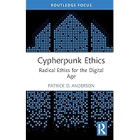 Cypherpunk Ethics (Routledge Focus on Digital Media and Culture) Cypherpunk Ethics (Routledge Focus on Digital Media and Culture) Hardcover Kindle Paperback