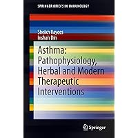 Asthma: Pathophysiology, Herbal and Modern Therapeutic Interventions (SpringerBriefs in Immunology) Asthma: Pathophysiology, Herbal and Modern Therapeutic Interventions (SpringerBriefs in Immunology) Kindle Paperback