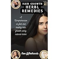 HAIR GROWTH HERBL REMEDIES: A Comprehensive on fast and healthy hair growth using natural herbs HAIR GROWTH HERBL REMEDIES: A Comprehensive on fast and healthy hair growth using natural herbs Paperback Kindle