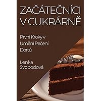 Začátečníci v Cukrárně: První Kroky v Umění Pečení Dortů (Czech Edition)
