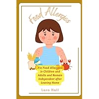 Food Allergies: Fix Food Allergens in Children and Adults and Remain Independent after Leaving Home