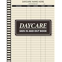 Daycare Sign In And Out Book: Log Book For Daycare | Childcare Daily Register Perfect For Centers, Preschools, And In Home Daycares