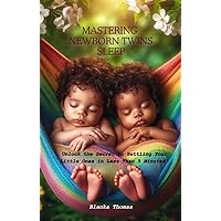 MASTERING NEWBORN TWINS SLEEP: Unlock the Secret to Settling Your Little Ones in Less Than 5 Minutes