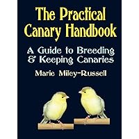 The Practical Canary Handbook: A Guide to Breeding & Keeping Canaries The Practical Canary Handbook: A Guide to Breeding & Keeping Canaries Paperback