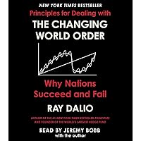 Principles for Dealing with the Changing World Order: Why Nations Succeed or Fail Principles for Dealing with the Changing World Order: Why Nations Succeed or Fail Hardcover Audible Audiobook Kindle Audio CD