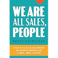 We Are All Sales, People: 5 Steps to Fulfilling Relationships and Improved Communication at Home, School, and Work We Are All Sales, People: 5 Steps to Fulfilling Relationships and Improved Communication at Home, School, and Work Paperback Kindle Audible Audiobook