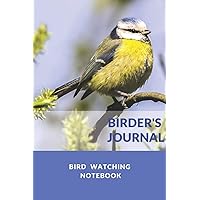 Birder's Journal - Bird Watching Notebook: The perfect book for Birders & Bird Watchers