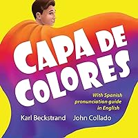Capa de colores: Spanish with English pronunciation guide (Spanish picture books with pronunciation guide) (Spanish Edition) Capa de colores: Spanish with English pronunciation guide (Spanish picture books with pronunciation guide) (Spanish Edition) Paperback Kindle Hardcover