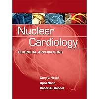 Nuclear Cardiology: Technical Applications Nuclear Cardiology: Technical Applications Hardcover