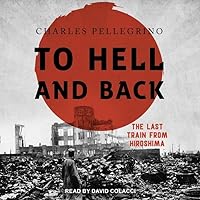 To Hell And Back: The Last Train From Hiroshima To Hell And Back: The Last Train From Hiroshima Kindle Paperback Audible Audiobook Hardcover Audio CD