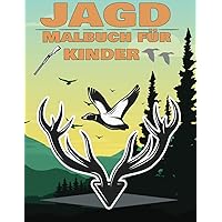 Jagd Malbuch für Kinder: Hunting Deer For Kids Outdoor mit Tierjägern, Hirschen, Landschaften, Waffen, Rehen, Enten & mehr, für jeden, der Camping liebt. (German Edition)
