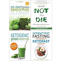 10-Day Green Smoothie Cleanse, How Not To Die, Ketogenic Green Smoothies, Intermittent Fasting The Complete Ketofast Solution 4 Books Collection Set